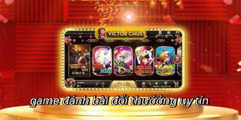 Game Đánh Bài Đổi Thưởng Uy Tín